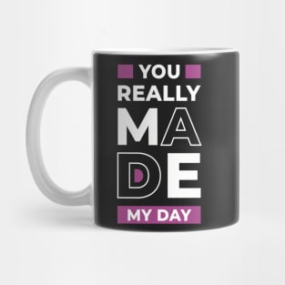 You really made my day, positive thinking Mug